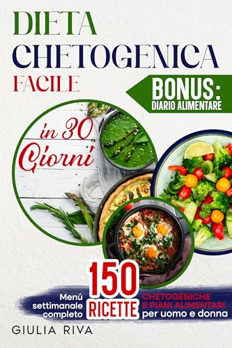 dieta chetogenica facile in 30 giorni: Guida Completa con Menù Settimanale, 150 Ricette Chetogeniche e Piani Alimentari Personalizzati per uomo e donna ... e salute. (3 libri)) (Italian Edition)