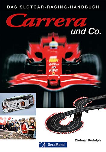 Carrera und Co.: Das Slotcar Racing Handbuch. Alles rund ums Slotracing: Grundwissen zu Technik, Tuning, Wartung sowie Kauftipps, Hersteller, Bahnsysteme der beliebten Carrerabahn