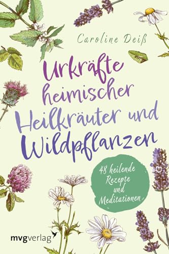 Urkräfte heimischer Heilkräuter und Wildpflanzen: 48 heilende Rezepte und Meditationen. Magische Orakelkarten mit Anleitungen, Beschreibungen. Spiritueller Begleiter für den Alltag