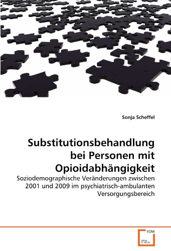 Substitutionsbehandlung bei Personen mit Opioidabhängigkeit: Soziodemographische Veränderungen zwischen 2001 und 2009 im psychiatrisch-ambulanten Versorgungsbereich