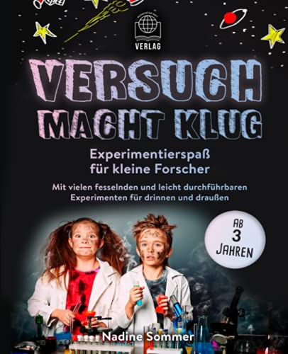 Versuch macht klug: Experimentierspaß für kleine Forscher - Mit vielen fesselnden und leicht durchführbaren Experimenten für drinnen und draußen (ab 3 Jahren)