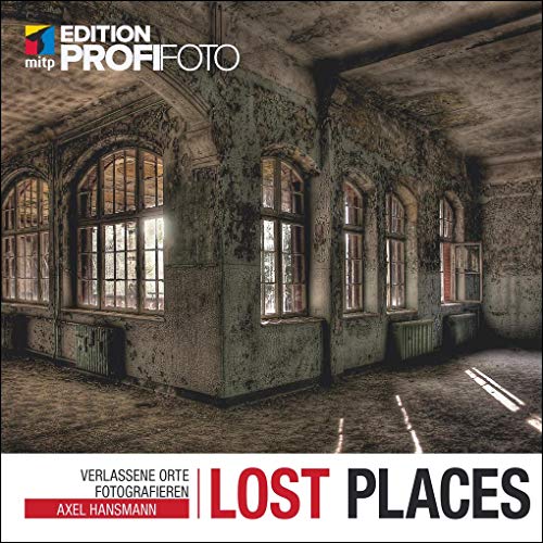 Lost Places: Verlassene Orte fotografieren (mitp Edition ProfiFoto)