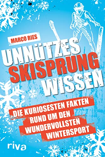 Unnützes Skisprungwissen: Die kuriosesten Fakten rund um den wundervollsten Wintersport. Das perfekte Geschenk für jeden Fan des Skispringens