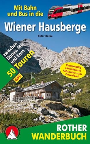 Mit Bahn und Bus in die Wiener Hausberge: 50 Touren zwischen Donau, Mur und Enns. Mit GPS-Daten (Rother Wanderbuch)