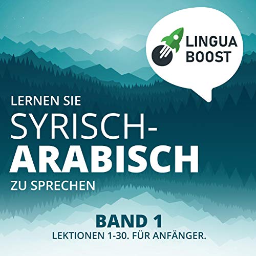 Lernen Sie Syrisch-Arabisch zu Sprechen, Band 1