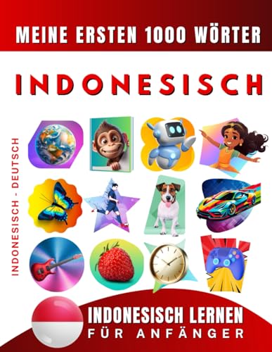 Indonesisch lernen für Anfänger, meine ersten 1000 Wörter: Zweisprachiges Indonesisch Bahasa -Deutsch-Lernbuch für Kinder und Erwachsene