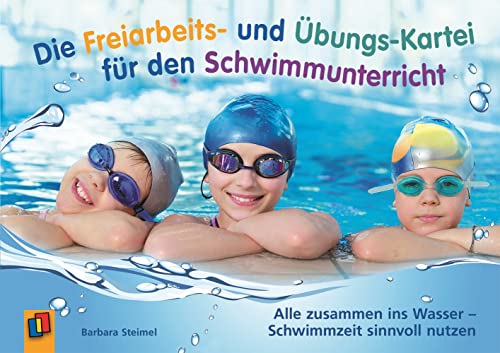 Die Freiarbeits- und Übungs-Kartei für den Schwimmunterricht: Alle zusammen ins Wasser – Schwimmzeit sinnvoll nutzen