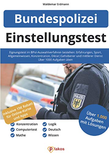 Einstellungstest Bundespolizei: Eignungstest im BPol-Auswahlverfahren bestehen: Erfahrungen, Sport, Allgemeinwissen, Konzentration, Diktat | Gehobener ... mittlerer Dienst | Über 1.000 Aufgaben üben