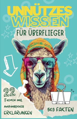 Unnützes Wissen: Für Kinder & Teenager I 503 lustige, spannende und skurrile Fakten aus aller Welt I 22 Themengebiete - Von erstaunliche Technik bis zu Wunder der Medizin