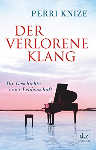 Der verlorene Klang: Die Geschichte einer Leidenschaft