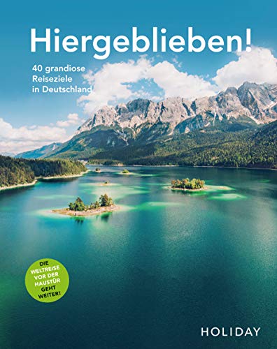 HOLIDAY Reisebuch: Hiergeblieben! Die Weltreise vor der Haustür geht weiter: 40 grandiose Reiseziele in Deutschland