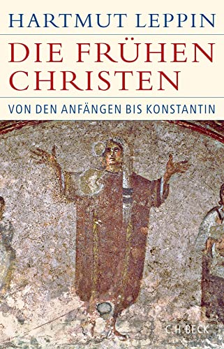 Die frühen Christen: Von den Anfängen bis Konstantin (Historische Bibliothek der Gerda Henkel Stiftung)