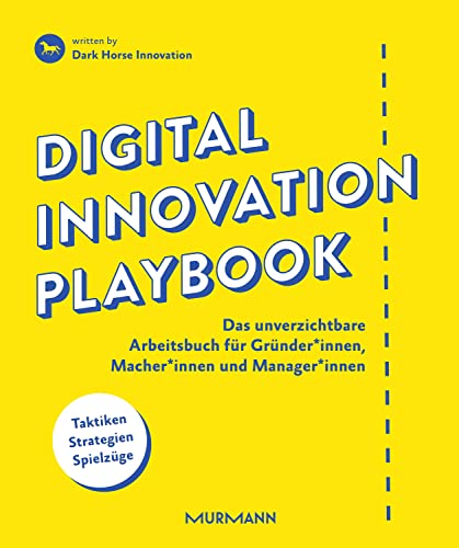 Digital Innovation Playbook. Das unverzichtbare Arbeitsbuch für Gründer*innen, Macher*innen und Manager*innen: Das unverzichtbare Arbeitsbuch für Gründer, Macher und Manager.