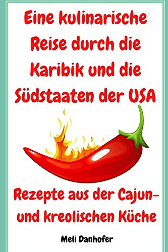 Eine kulinarische Reise durch die Karibik und die Südstaaten der USA: Rezepte aus der Cajun- und kreolischen Küche