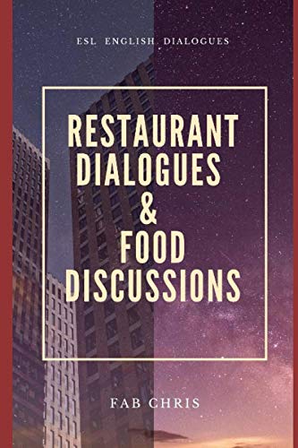 RESTAURANT DIALOGUES and FOOD DISCUSSIONS: ENGLISH DIALOGUES ESL