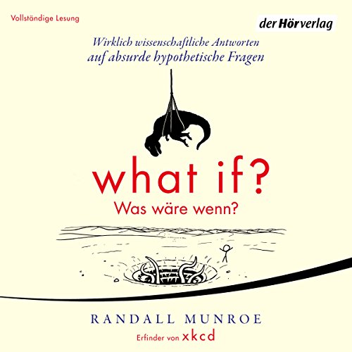 What if? Was wäre wenn? Wirklich wissenschaftliche Antworten auf absurde hypothetische Fragen