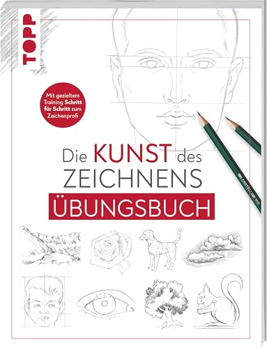 Die Kunst des Zeichnens - Übungsbuch.: Mit gezieltem Training Schritt für Schritt zum Zeichenprofi