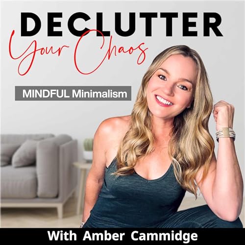 Declutter Your Chaos | Mindful Minimalism