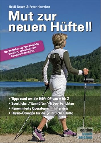 Mut zur neuen Hüfte!! - Neuauflage: Ein Hüft-OP-Mutmach-Buch mit Erfahrungsberichten von sportlichen Hüft-"Titanen"