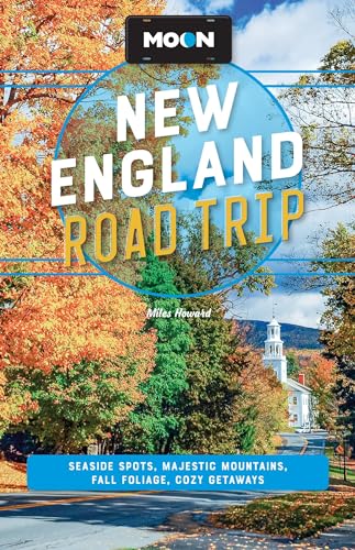 Moon New England Road Trip: Seaside Spots, Majestic Mountains, Fall Foliage, Cozy Getaways (Moon Road Trip Travel Guide)