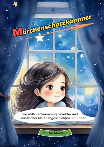 Märchenschatzkammer: Eine zeitlose Sammlung beliebter und klassischer Märchengeschichten für Kinder