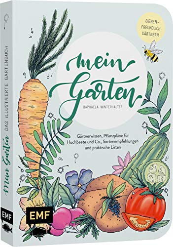 Mein Garten – Das illustrierte Gartenbuch: Mit Gärtnerwissen, Pflanzplänen für Hochbeete und Co., Sortenempfehlungen und praktischen Listen für das ... eigene Planung – Bienenfreundlich gärtnern!