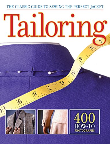 Tailoring: The Classic Guide to Sewing the Perfect Jacket: The Classic Guide to Sewing the Perfect Jacket - 400 How-to Photographs