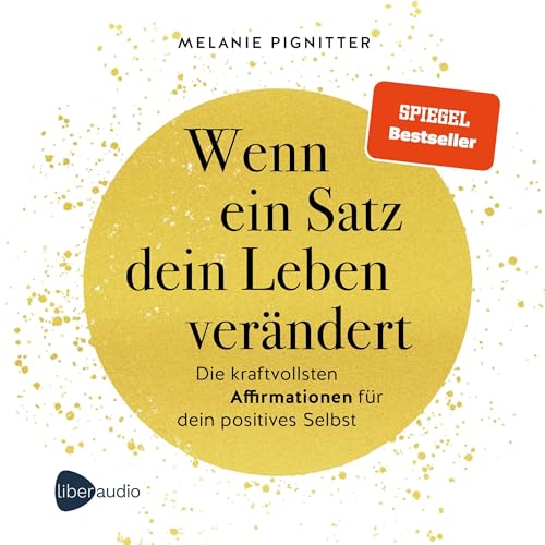 Wenn ein Satz dein Leben verändert -Die kraftvollsten Affirmationen für dein positives Selbst