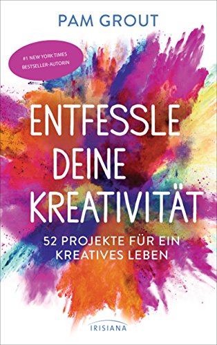 Entfessle deine Kreativität: 52 Projekte für ein kreatives Leben