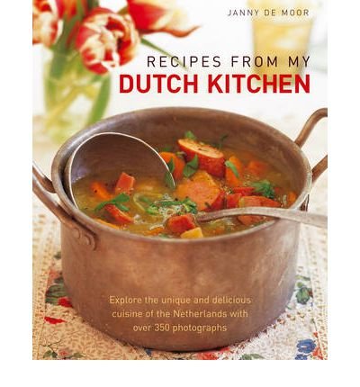 [{ Recipes from My Dutch Kitchen: Explore the Unique and Delicious Cuisine of the Netherlands in Over 80 Classic Dishes By Moor, Janny De ( Author ) Nov - 16- 2012 ( Hardcover ) } ]