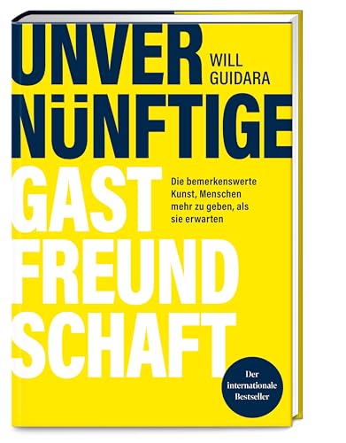 Unvernünftige Gastfreundschaft: Die bemerkenswerte Kunst, Menschen mehr zu geben, als sie erwarten