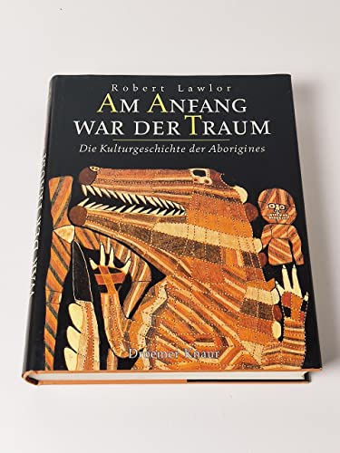 Am Anfang war der Traum - Die Kulturgeschichte der Aborigines