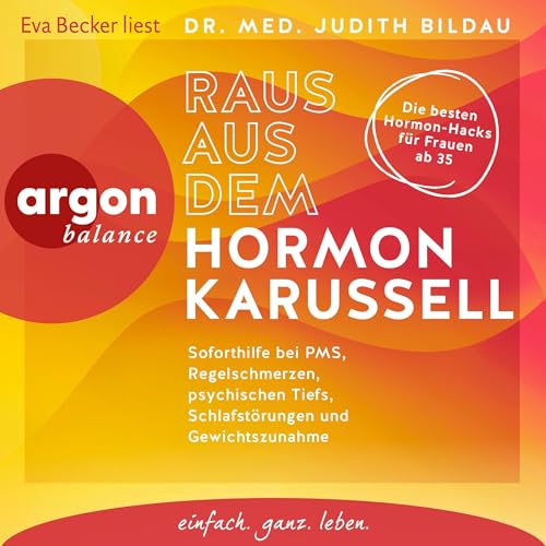 Raus aus dem Hormonkarussell: Soforthilfe bei PMS, Regelschmerzen, psychischen Tiefs, Schlafstörungen und Gewichtszunahme