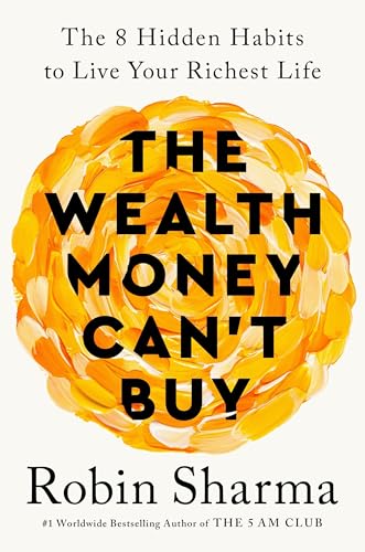 The Wealth Money Can't Buy: The 8 Hidden Habits to Live Your Richest Life