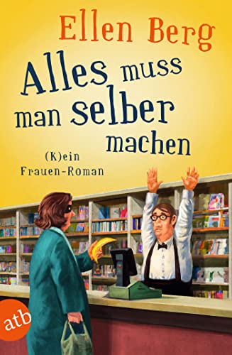 Alles muss man selber machen: (K)ein Frauen-Roman