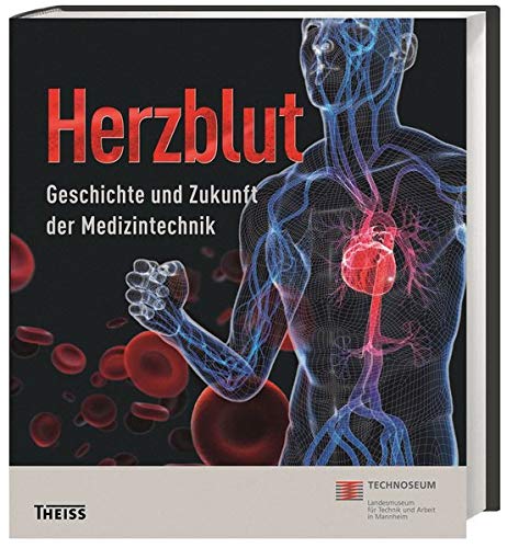 Herzblut: Geschichte und Zukunft der Medizintechnik