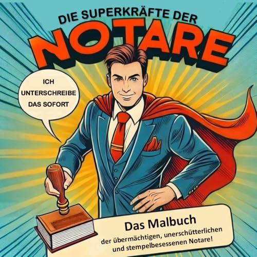 Die Superkräfte der Notare: Das Malbuch der übermächtigen, unerschütterlichen und stempelbesessenen Notare! - Buch für Notariate und Arbeitshilfen für Wartende