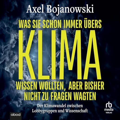 Was Sie schon immer übers Klima wissen wollten, aber bisher nicht zu fragen wagten: Der Klimawandel zwischen Lobbygruppen und Wissenschaft