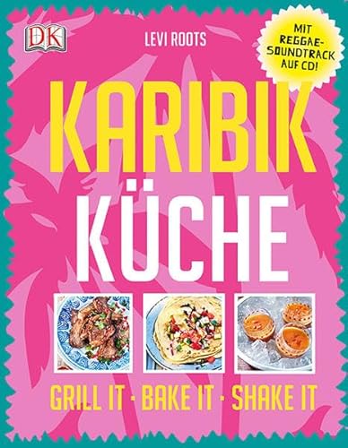 Karibik-Küche: Grill it· Bake it · Shake it