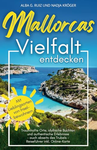 Mallorcas Vielfalt entdecken | Reiseführer | Traumhafte Orte, idyllische Buchten und authentische Erlebnisse - auch abseits des Trubels | Mit ... | Inkl. Online-Karte von Mallorca