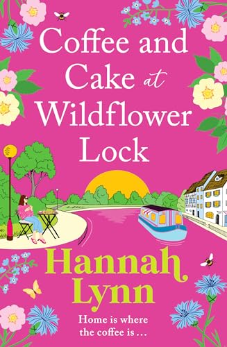 Coffee and Cake at Wildflower Lock: A beautiful, uplifting romantic read from Hannah Lynn for 2024 (The Wildflower Lock Book 2) (English Edition)