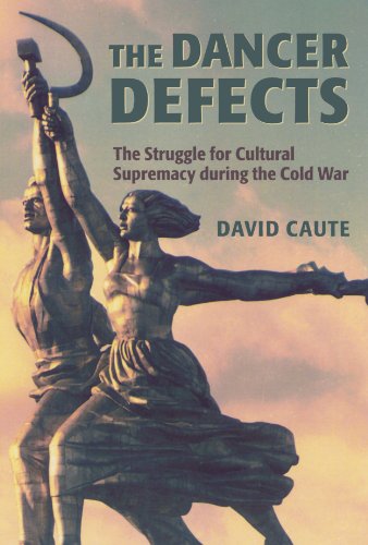 The Dancer Defects: The Struggle for Cultural Supremacy during the Cold War