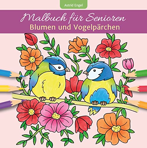 Malbuch für Senioren - Blumen und Vogelpärchen (Einfache Malbücher für Erwachsene)