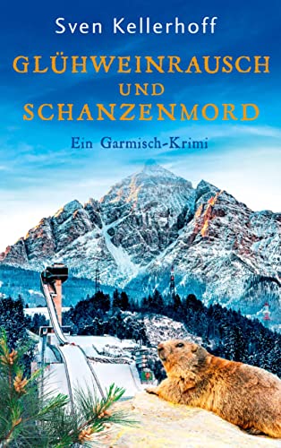 Glühweinrausch und Schanzenmord: Ein Garmisch-Krimi (Ein Fall für Anna Zähler und Leopold Geiger)