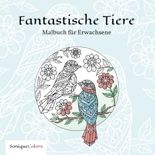 Fantastische Tiere – Malbuch für Erwachsene: 50 Tiermotive im floralen Mandala-Stil für mehr Kreativität und Entspannung