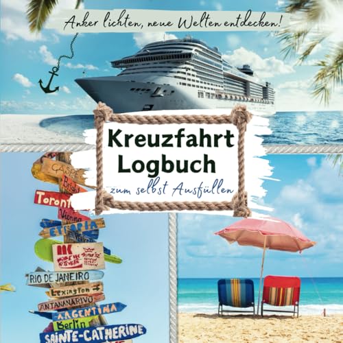 Anker lichten, neue Welten entdecken! KREUZFAHRT LOGBUCH zum selbst Ausfüllen: Designstarkes Reise-Tagebuch, das Ihre Erlebnisse mit Stil festhält | Ideales Zubehör für Ihre Schiffsreise