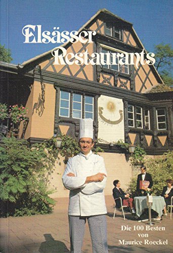 Elsässer Restaurants. Portraits der 100 besten Restaurants im Elsass