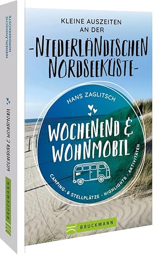 Bruckmann – Wochenend & Wohnmobil. Kleine Auszeiten an der Niederländischen Nordseeküste: Die besten Camping- und Stellplätze, alle Highlights und Aktivitäten