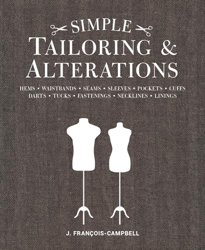 Simple Tailoring & Alterations: Hems - Waistbands - Seams - Sleeves - Pockets - Cuffs - Darts - Tucks - Fastenings - Necklines - Linings