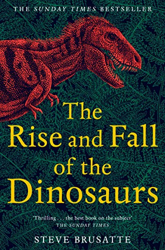 The Rise and Fall of the Dinosaurs: The Untold Story of a Lost World (English Edition)